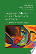 La pensée éducative et les intellectuels au Québec : la génération 1900-1915 / sous la direction de Denis Simard, Jean-Francois Cardin, Olivier Lemieux.