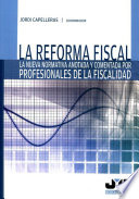 La reforma fiscal : la nueva normativa anotada y comentada por profesionales de la fiscalidad /