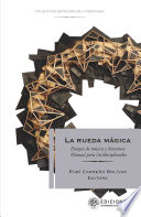 La rueda magica : ensayos de musica y literatura. Manual para (in)disciplinados /