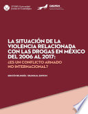 La situacion de la violencia relacionada con las drogas en Mexico del 2006 al 2017 : es un conflicto armado no internacional?.