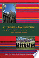 La violencia and the Hebrew Bible : the politics and histories of biblical hermeneutics on the American continent /