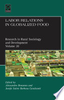 Labor relations in globalized food / edited by Alessandro Bonanno, Josefa Salete Barbosa Cavalcanti ; contributors, Gilberto Aboites [and twenty others].