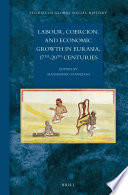 Labour, coercion, and economic growth in Eurasia, 17th-20th centuries edited by Alessandro Stanziani.