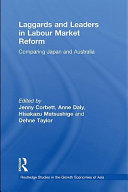 Laggards and leaders in labour market reform : comparing Japan and Australia / edited by Jenny Corbett [and others].