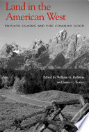 Land in the American West : private claims and the common good /