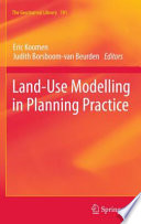 Land-use modelling in planning practice / Eric Koomen, Judith Borsboom-van Beurden, editors.