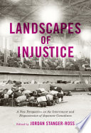 Landscapes of injustice : a new perspective on the internment and dispossession of Japanese Canadians /