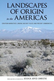 Landscapes of origin in the Americas creation narratives linking ancient places and present communities /