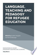 Language, teaching, and pedagogy for refugee education / edited by Enakshi Sengupta, Patrick Blessinger.
