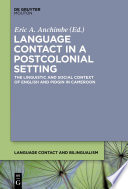 Language contact in a postcolonial setting the linguistic and social context of English and Pidgin in Cameroon /