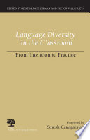 Language diversity in the classroom : from intention to practice / edited by Geneva Smitherman and Victor Villanueva ; foreword by Suresh Canagarajah.