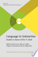 Language in interaction : studies in honor of Eve V. Clark / edited by Inbal Arnon [and three others].