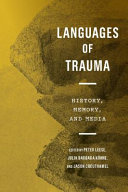 Languages of trauma : history, memory, and media / edited by Peter Leese, Julia Barbara Köhne, and Jason Crouthamel.