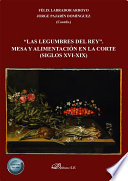 Las Legumbres Del Rey : Mesa y Alimentacion en la Corte (siglos XVI-XIX) /