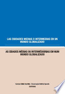 Las ciudades medias o intermedias en un mundo globalizado : As cidades medias ou intermediarias em num mundo globalizado /