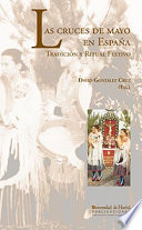 Las cruces de mayo en Espana : tradicion y ritual festivo /
