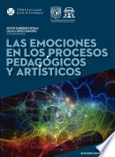 Las emociones en los procesos pedagogicos y artisticos /