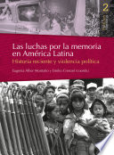Las luchas por la memoria en America Latina : historia reciente y violencia politica /