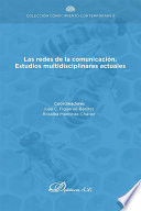 Las redes de la comunicacion : estudios multidisciplinares actuales /