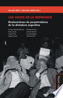 Las voces de la represion : declaraciones de perpetradores de la dictadura argentina /