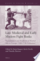 Late medieval and early modern fight books : transmission and tradition of martial arts in Europe (14th-17th centuries) /