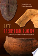 Late prehistoric Florida : archaeology at the edge of the Mississippian world /