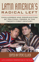 Latin America's radical left : challenges and complexities of political power in the twenty-first century / edited by Steve Ellner.
