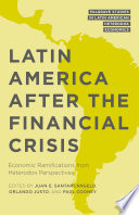 Latin America after the financial crisis : economic ramifications from heterodox perspectives / edited by Juan E. Santarcangelo, Orlando Justo, and Paul Cooney.