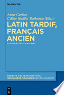 Latin tardif, francais ancien : continuites et ruptures / edite par Anne Carlier et Celine Guillot-Barbance.