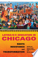 Latina/o/x education in Chicago : roots, resistance, and transformation / edited by Isaura Pulido, Angelica Rivera, and Ann M. Avilés.