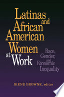 Latinas and African American women at work : race, gender, and economic inequality / Irene Browne, editor.