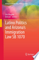 Latino politics and Arizona's immigration law SB 1070 /