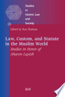 Law, Custom, and Statute in the Muslim World : Studies in Honor of Aharon Layish / edited by Ron Shaham.