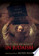 Law, politics, and morality in Judaism / edited and with a preface by Michael Walzer.