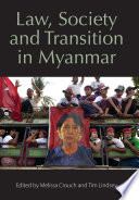 Law, society and transition in Myanmar / edited by Melissa Crouch and Tim Lindsey.