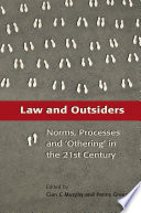 Law and outsiders : norms, processes and 'othering' in the twenty-first century / edited by Cian C. Murphy and Penny Green.