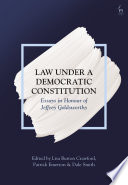 Law under a democratic constitution : essays in honour of Jeffrey Goldsworthy / edited by Lisa Burton Crawford, Patrick Emerton and Dale Smith.
