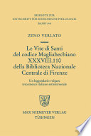 Le vite di santi del Codice Magliabechiano XXXVIII. 110 della Biblioteca nazionale centrale di Firenze : un leggendario volgare trecentesco italiano settentrionale : preceduto dall'edizione, con nota critica, stilistica e linguistica, del codice Ashburnhamiano 395 della Biblioteca Medicea Laurenziana di Firenze (XIV sec.) / Zeno Verlato.