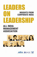 Leaders on leadership : insights from corporate India / All India Management Association.