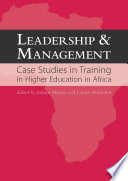 Leadership and management : case studies in training in higher education in Africa / edited by Johann Mouton and Lauren Wildschut.