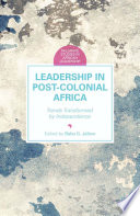 Leadership in postcolonial Africa : trends transformed by independence /