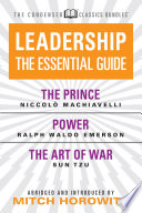 Leadership the essential guide : the prince ; Power ; the art of war / Niccolò Machiavelli ; Ralph Waldo Emerson ; Sun Tzu ; abridged and introduced by Mitch Horowitz.