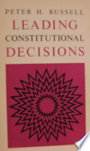 Leading constitutional decisions / edited, and with an introduction and an afterword by Peter H. Russell.