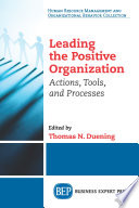 Leading the positive organization : actions, tools, and processes / edited by Thomas N. Duening.