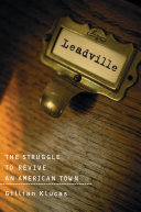 Leadville : The Struggle To Revive An American Town.