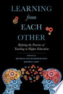 Learning from each other : refining the practice of teaching in higher education / edited by Michele Kozimor-King and Jeffrey Chin.