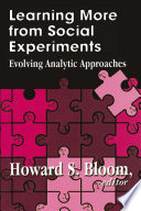 Learning more from social experiments : evolving analytic approaches / Howard S. Bloom, editor.