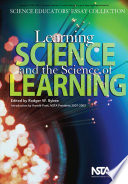 Learning science and the science of learning : science educators' essay collection /