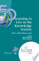 Learning to Live in the Knowledge Society : IFIP 20th World Computer Congress, IFIP TC 3 ED-L2L Conference September 710, 2008, Milano, Italy /