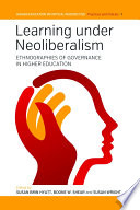 Learning under neoliberalism : ethnographies of governance in higher education / edited by Boone W. Shear, Susan Brin Hyatt, and Susan Wright.